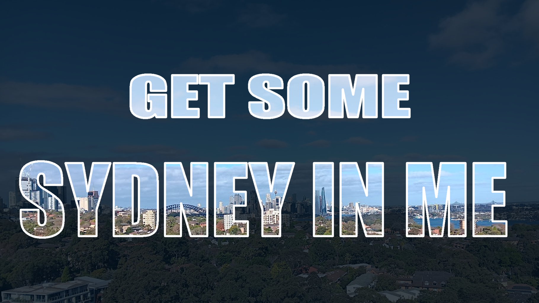 Image over Sydney Harbour looking from above Wollstonecraft with the words GET SOME Sydney In Me.