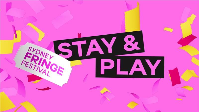 Pink banner with yellow and red confetti shapes. Large black stripe with Pink text reads “STAY & PLAY.” To the right, a white label with pink text reads “Sydney Fringe Festival.”