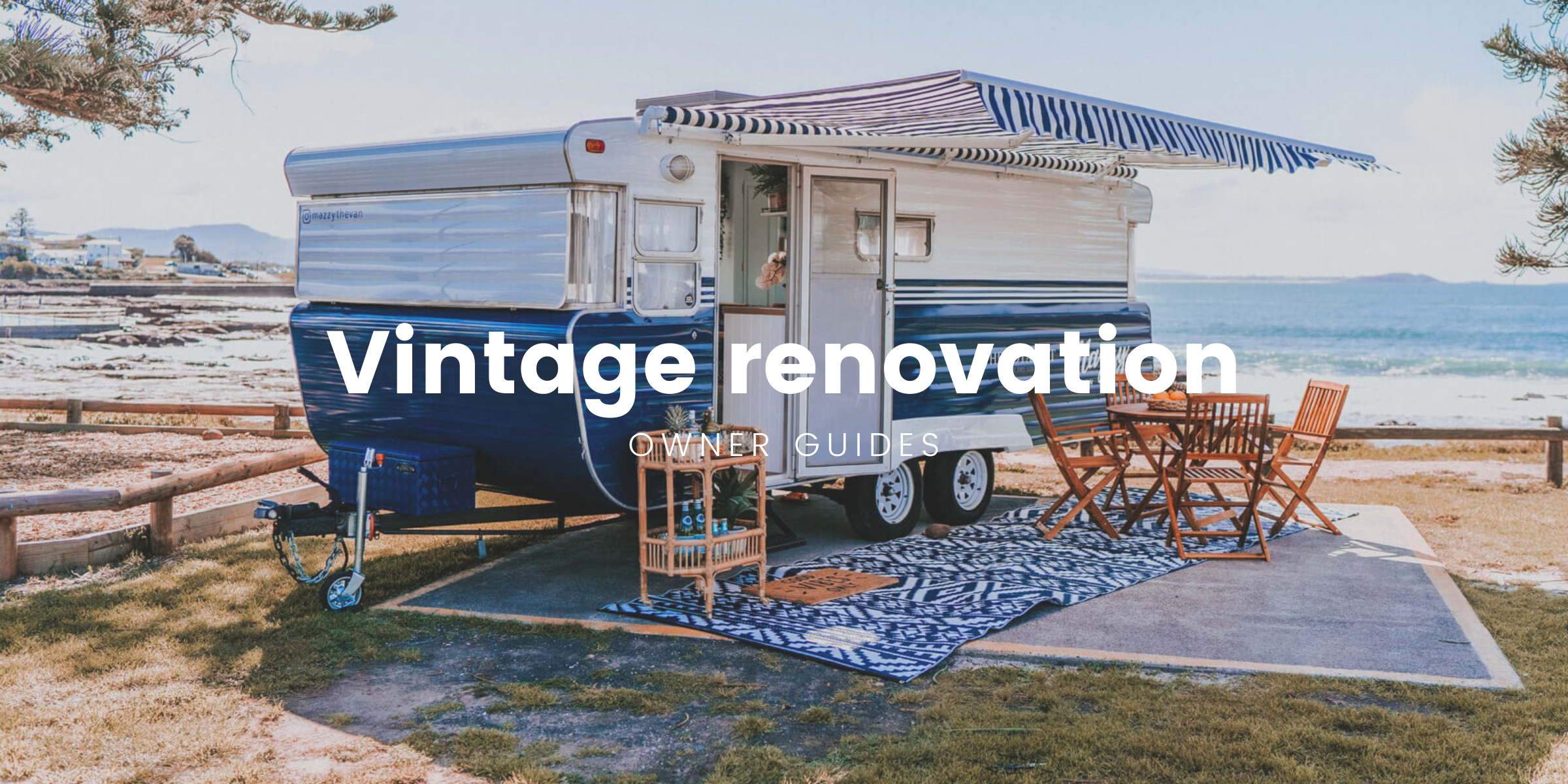 Vintage caravan renovation tips & inspiration guide
