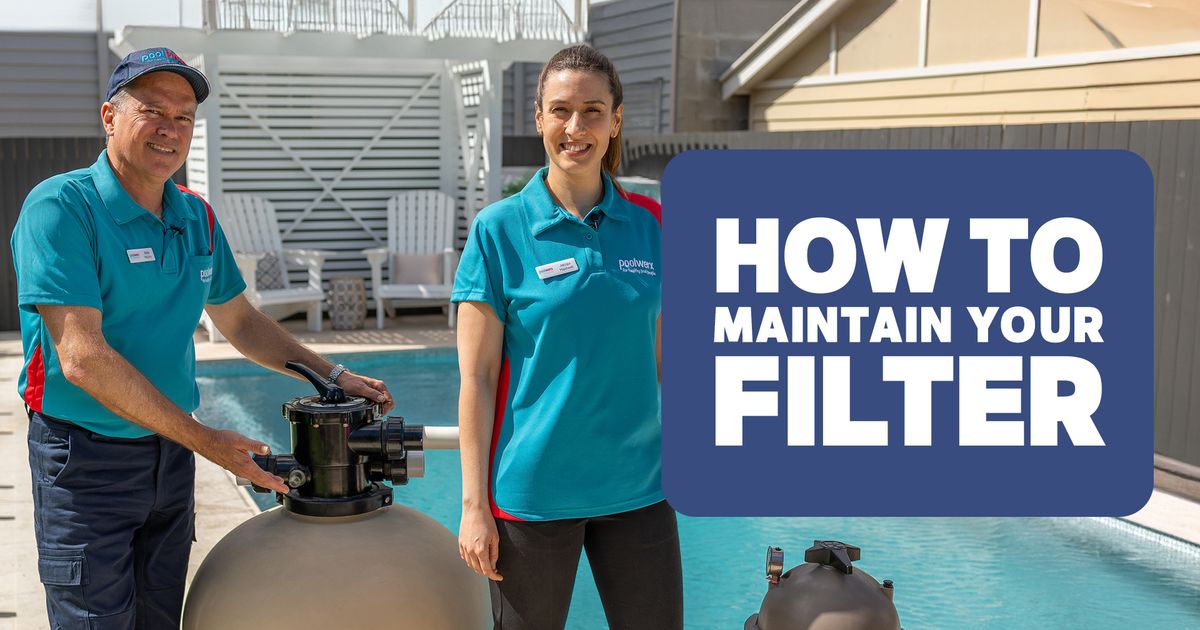 How to Maintain a Pool Filter | Poolwerx Australia | Poolwerx AU